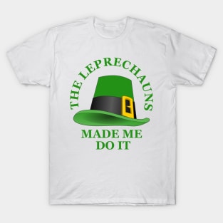 The Leprechauns Made Me Do It T-Shirt